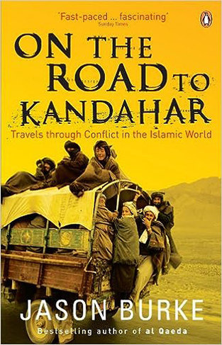On the Road to Kandahar - Travels Through Conflict in the Islamic World